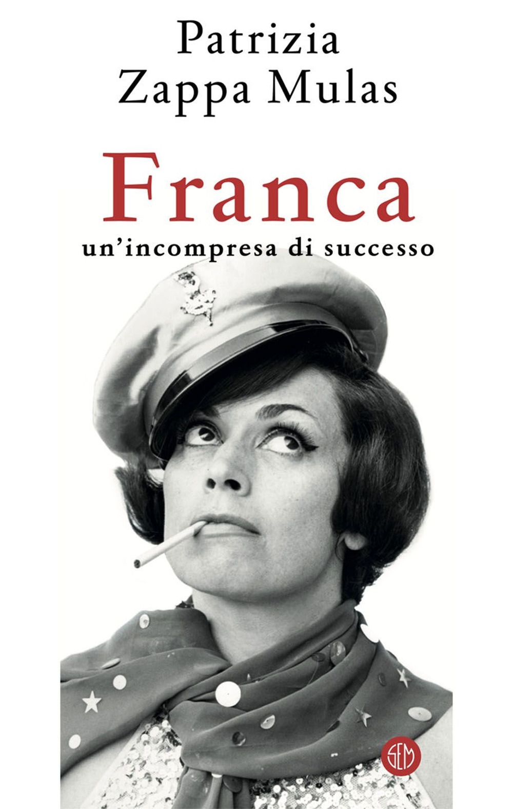 Franca. Un'incompresa di successo - Patrizia Zappa Mulas