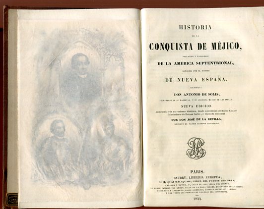 Historia de la conquista de Méjico. poblacion y progresos de la América Septentrional, conocida por el nombre de Nueva Espana. Nueva edicion. - Solis, Antonio de