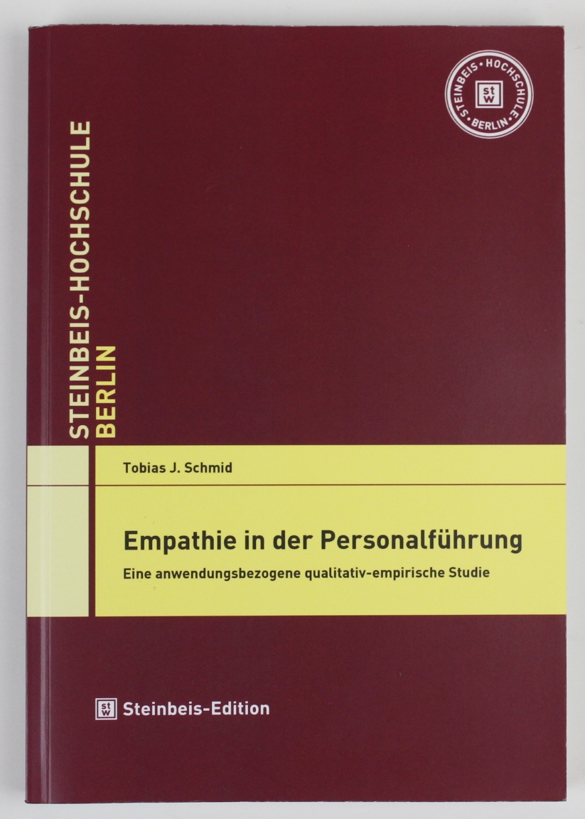 Empathie in der Personalführung. Eine anwendungsbezogene qualitativ-empirische Studie (Dissertationen der Steinbeis-Hochschule) - Tobias, J. Schmid