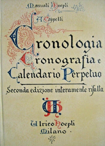 Cronologia cronografia e calendario perpetuo.Dal principio dell'era cristiana ai giorni nostri. - Cappelli,Adriano.