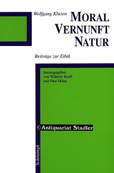 Moral - Vernunft - Natur. Beiträge zur Ethik. Hrsg. von Wilhelm Korff und Paul Mikat. - Kluxen, Wolfgang