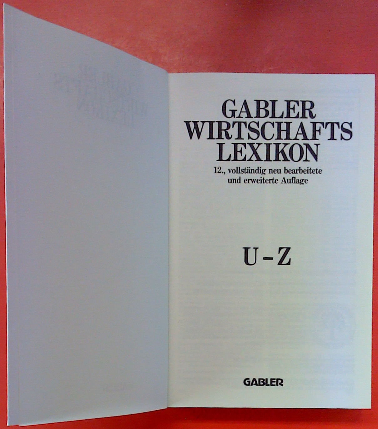 Gabler-Wirtschaftslexikon Band 6: U-Z. Zwölfte, vollständig neu bearbeitete und erweiterte Auflage. - Ohne Autorenangabe