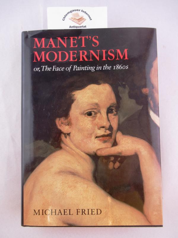 Manet's Modernism or, The Face of Painting in the 1860s ISBN 10: 0226262162ISBN 13: 9780226262161 - Fried, Michael
