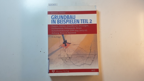 Grundbau in Beispielen, Teil: 2, Kippen, Gleiten, Grundbruch, Setzungen, Fundamente, Stützwände, neues Sicherheitskonzept (DIN 1054: 2003-01), Anhang: Risse im Bauwerk - Dörken, Wolfram ; Dehne, Erhard