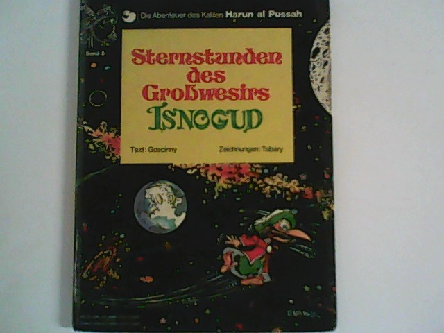 Sternstunden des Großwesirs Isnogud : Die Abenteuer des Kalifen Harun al Pussah, - Goscinny Text und Tabary Zeichn.