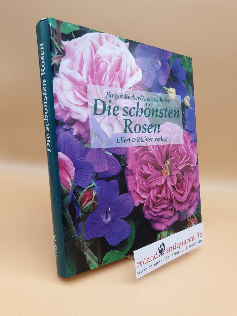 Die schönsten Rosen / Jürgen Becker/Anke Kuhbier - Becker, Jürgen und Anke Kuhbier