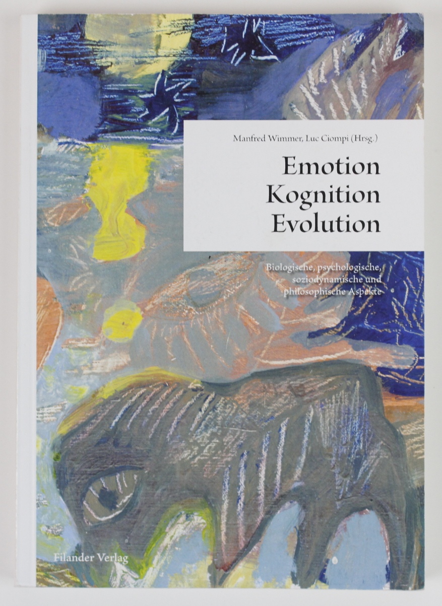 Emotion - Kognition - Evolution: Biologische, psychologische, soziodynamische und philosophische Aspekte - Wimmer, Manfred und Luc Ciompi