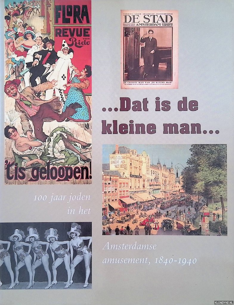 Dat is de kleine man. 100 jaar joden in het Amsterdamse amusement, 1840-1940 - Groeneboer, Joost & Hetty Berg 9redactie)