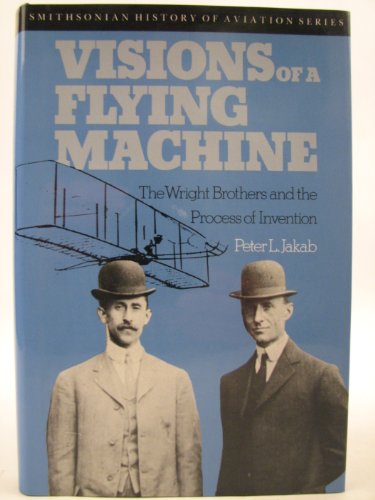 Visions of a Flying Machine (Smithsonian History of Aviation Series) - Jakab, Peter L.