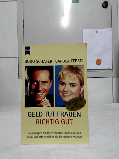 Geld tut Frauen richtig gut : so managen Sie Ihre Finanzen selbst und sind dabei viel erfolgreicher als die meisten Männer. Bodo Schäfer / Carola Ferstl / Heyne / 19 / Heyne-Sachbuch ; 819. - Schäfer, Bodo und Carola Ferstl