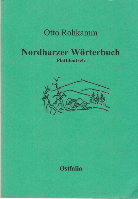 Nordharzer Wörterbuch auf der Grundlage der Mundart von Harzburg und der oberen Oker. Bearbeitet von Rudolf Mackensen und Jürgen Schierer. - Rohkamm, Otto
