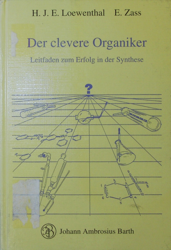Der clevere Organiker. Leitfaden zum Erfolg in der Synthese ; mit 14 Tabellen. - Loewenthal, H. J. E.