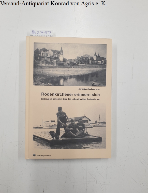 Rodenkirchener erinnern sich : Zeitzeugen berichten über das Leben im alten Rodenkirchen : - Steckner, Cornelius (Herausgeber) und Jill (Mitwirkender) Beier