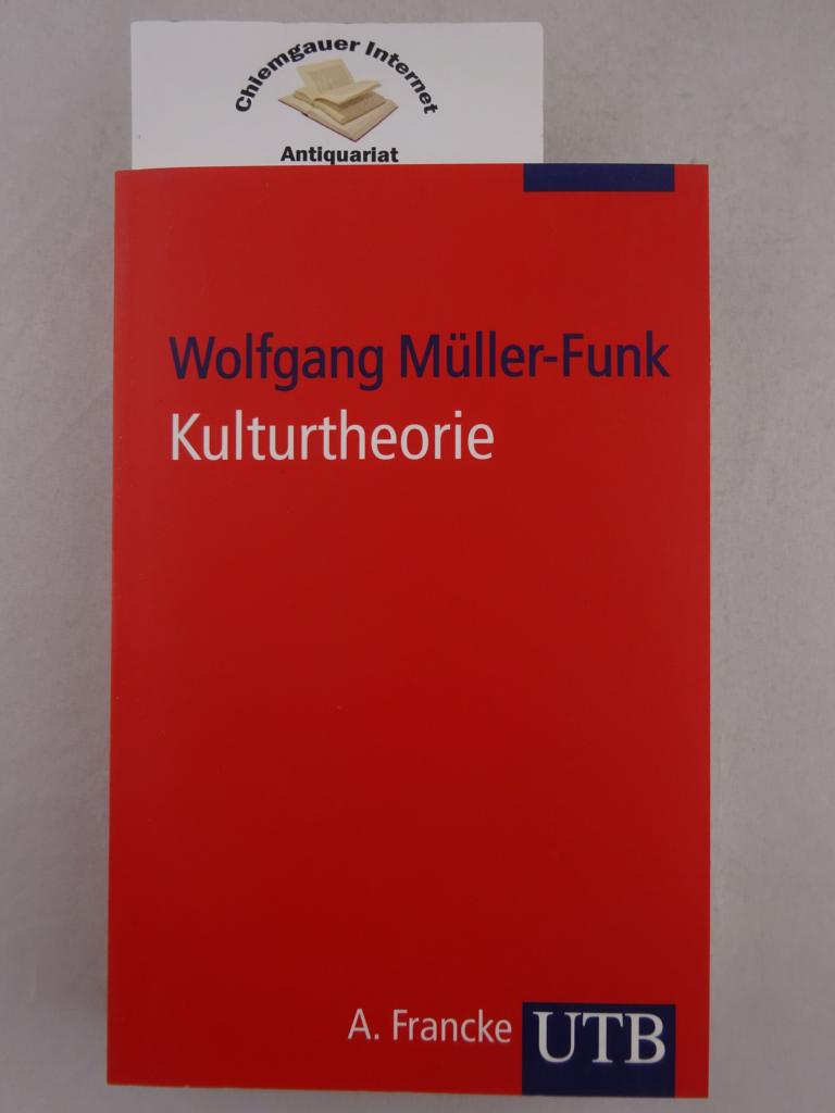 Kulturtheorie. Einführung in Schlüsseltexte der Kulturwissenschaften. Wolfgang Müller-Funk / UTB ; 8042 - Müller-Funk, Wolfgang
