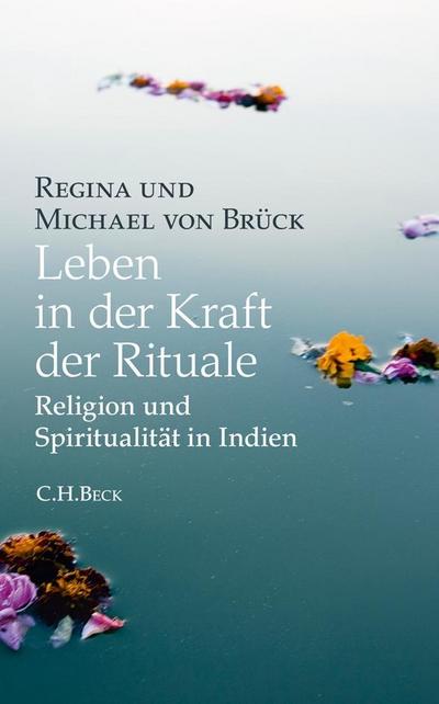 Leben in der Kraft der Rituale : Religion und Spiritualität in Indien - Regina von Brück