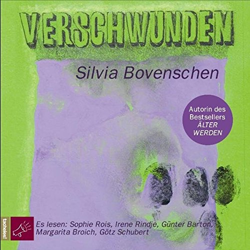 Verschwunden: Eine Sammlung: zwanzig Erzählungen, acht Monologe, vier Gespräche und ein Tagebuch - Bovenschen, Silvia