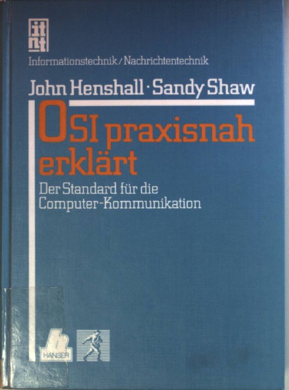 OSI praxisnah erklärt : der Standard für die Computer-Kommunikation. Reihe Informationstechnik, Nachrichtentechnik - Henshall, John und Sandy Shaw