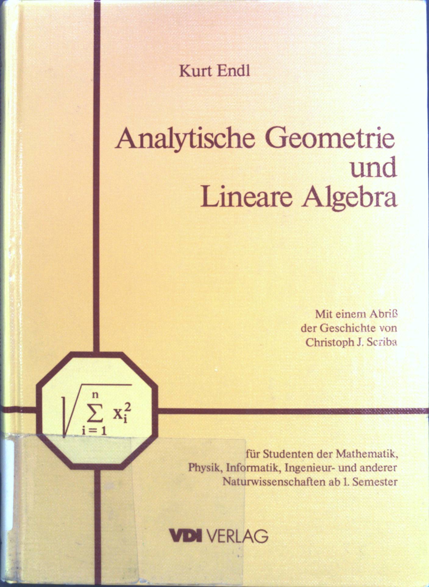 Analytische Geometrie und lineare Algebra: für Studenten der Mathematik, Physik, Informatik, Ingenieur- und anderer Naturwissenschaften ab 1. Semester. - Endel, Kurt und Christoph J. Scriba