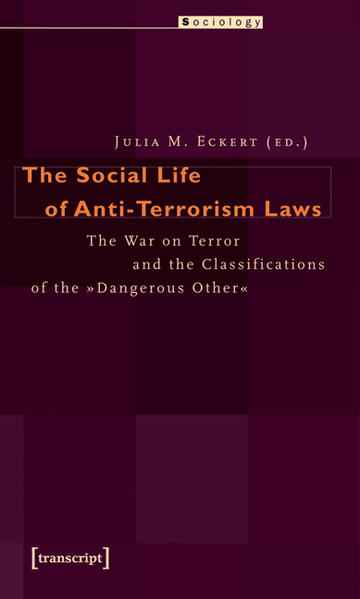 The Social Life of Anti-Terrorism Laws The War on Terror and the Classifications of the Dangerous Other - Eckert, Julia M.