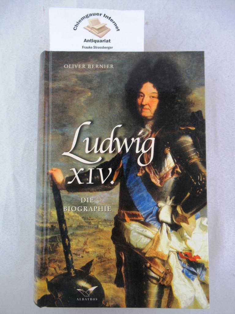 Ludwig XIV. : die Biographie. Aus dem Amerikanischen von Manfred Allié - Bernier, Olivier