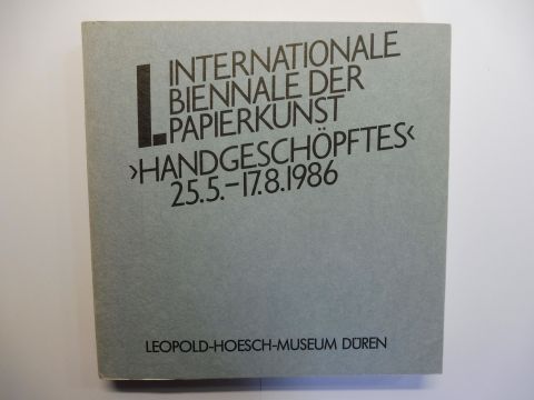 I. INTERNATIONALE BIENNALE DER PAPIERKUNST >HANDGESCHÖPFTES<25.5-17.8.1986 *. - Eimert, Dorothea, Jules Heller Barbara Layne u. a.