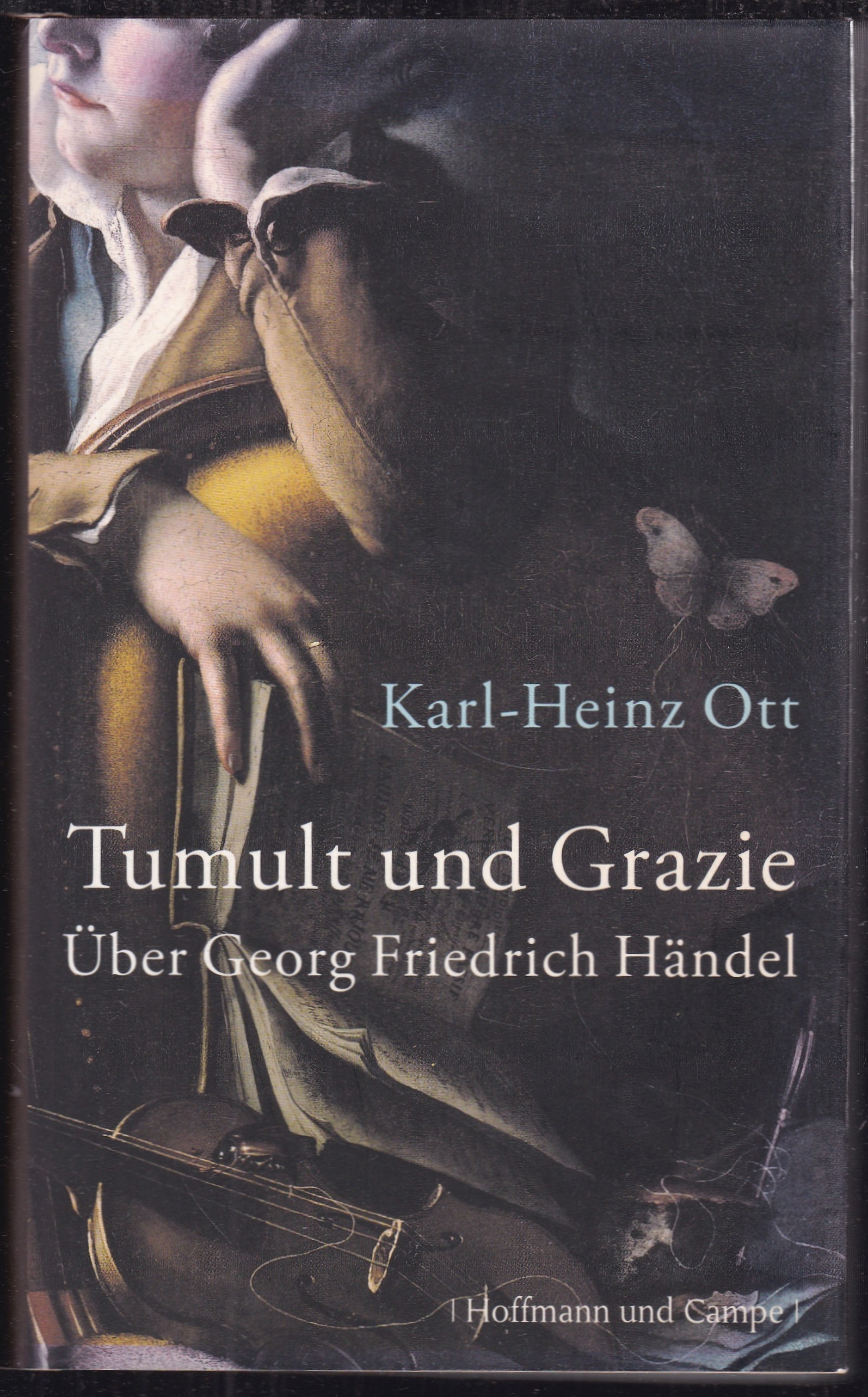 Tumult und Grazie. Über Georg Friedrich Händel - Ott, Karl-Heinz