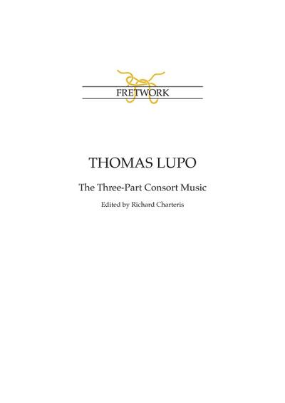 Thomas Lupo : The Three-Part Consort Music - Richard Charteris