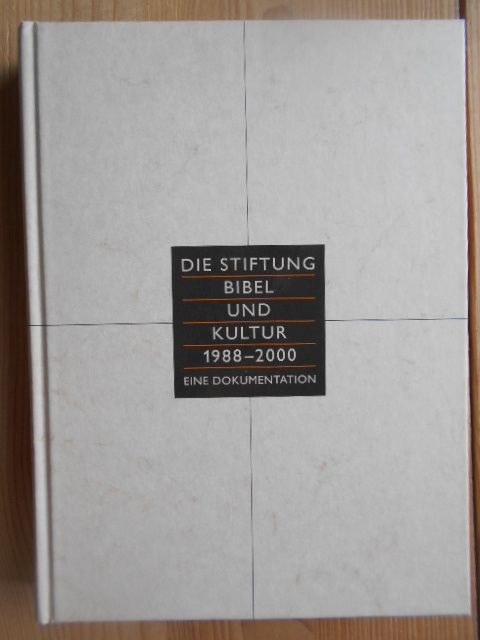 Die Stiftung Bibel und Kultur : 1988 - 2000 ; eine Dokumentation. hrsg. von Siegfried Meurer. [Hrsg. im Auftr. der Stiftung Bibel und Kultur] - Meurer, Siegfried (Hrsg.)