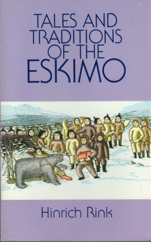 Tales and Traditions of the Eskimo: With A Sketch of Their Habits, Religion, Language and Other Peculiarities - Rink, Hinrich; New Introduction by Janet Catherine Berlo