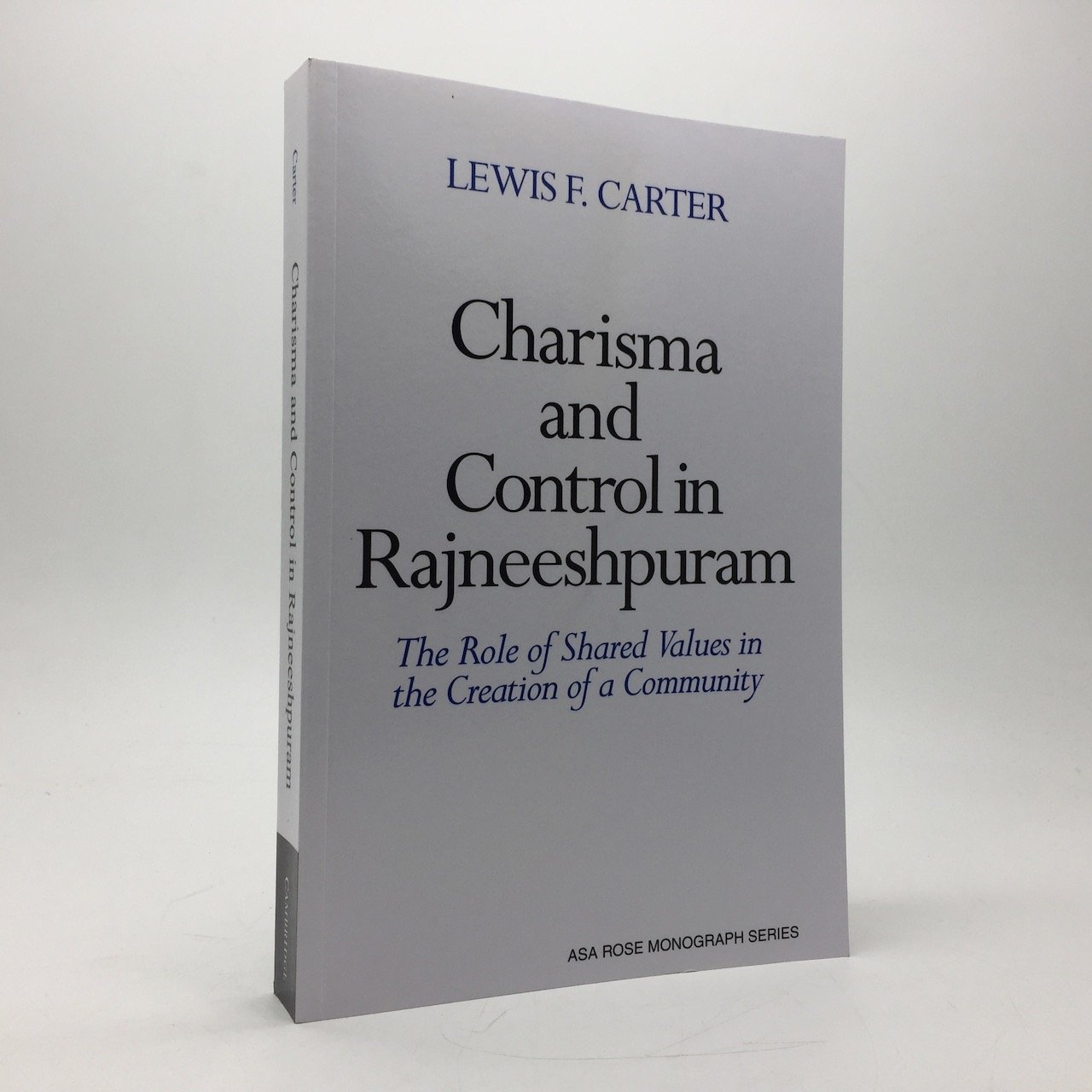 CHARISMA AND CONTROL IN RAJNEESHPURAM: THE ROLE OF SHARED VALUES IN THE CREATION OF A COMMUNITY - CARTER, Lewis F.