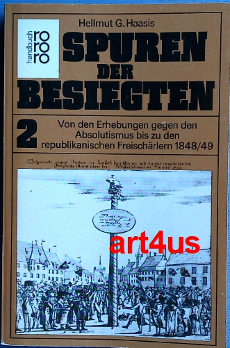 Spuren der Besiegten : Band 2 : Von den Erhebungen gegen den Absolutismus bis zu den republikanischen Freischärlern 1848/49. - Haasis, Hellmut G.