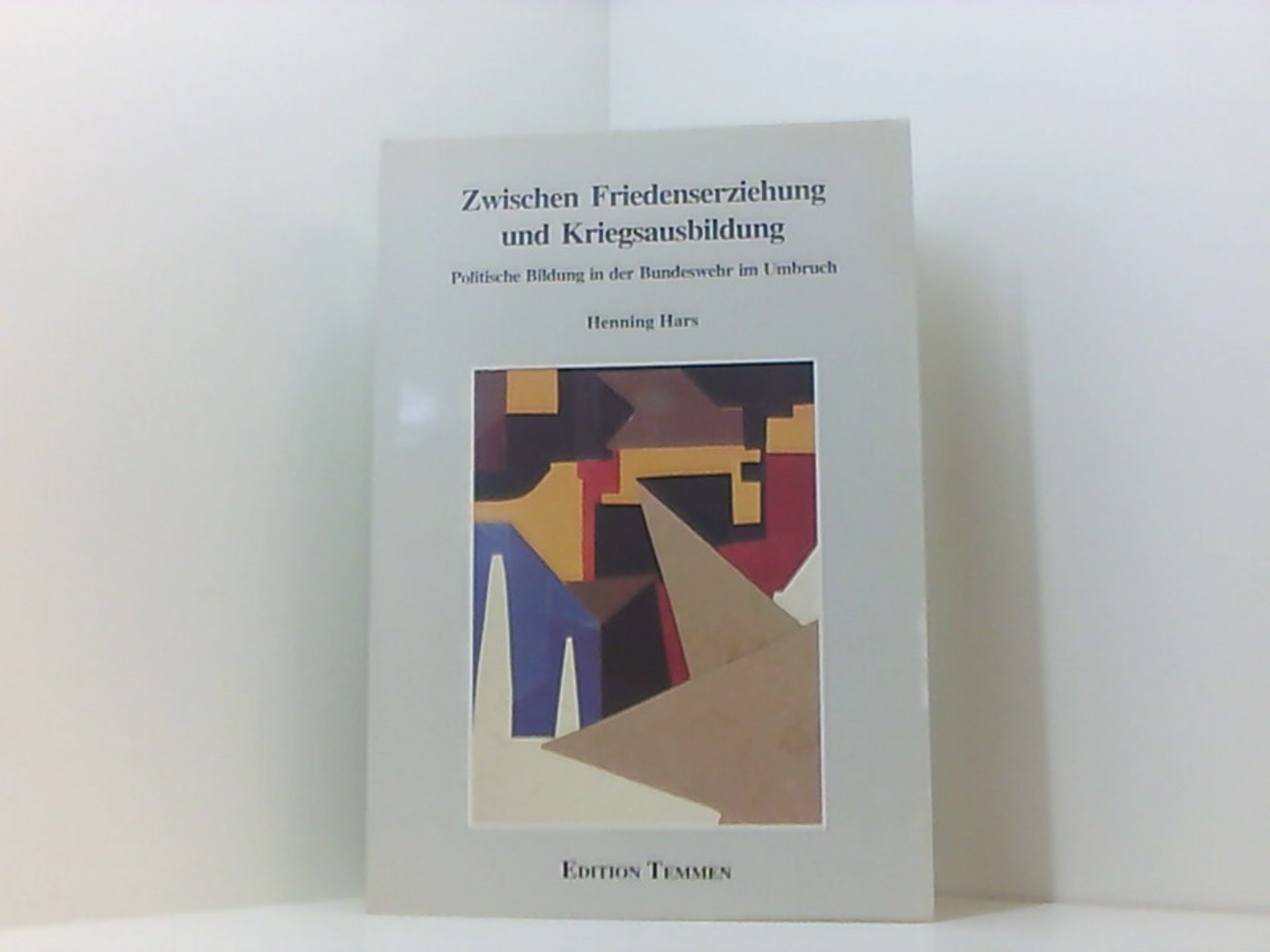 Zwischen Friedenserziehung und Kriegsausbildung: Politische Bildung in der Bundeswehr im Umbruch (Schriftenreihe des WIFIS) - Wissenschaftliches Forum f. Internationale Sicherheit, e.V. und Henning Hars