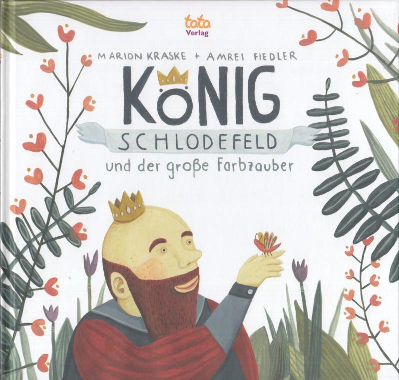 König Schlodefeld und der große Farbzauber. - Kraske, Marion ( Text ) / Amrei Fiedler ( Illustrationen )