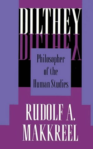 Dilthey: Philosopher of the Human Studies - Makkreel, Rudolf A.