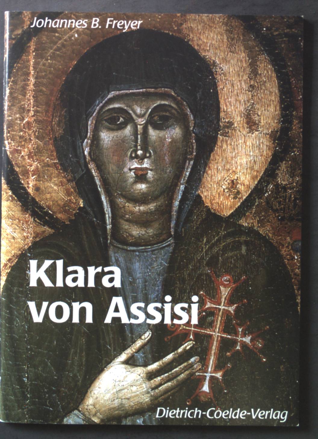 Klara von Assisi. Ein Leben nach dem Evangelium. - Freyer, Johannes