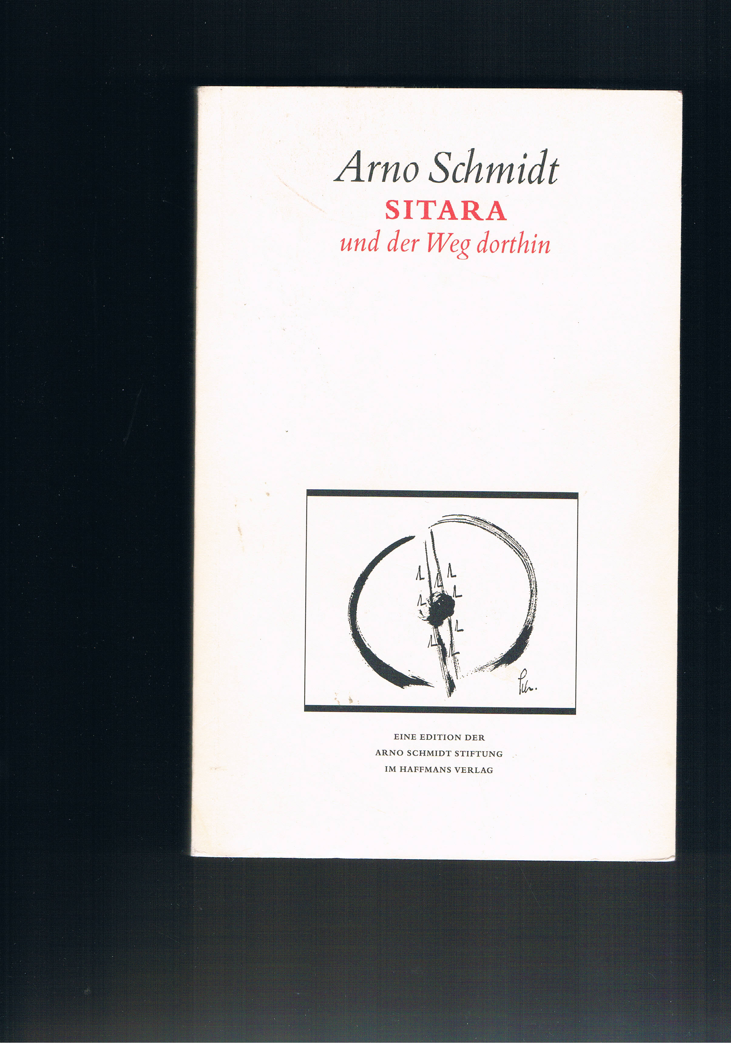 Sitara und der Weg dorthin - eine Edition der Arno Schmidt Stiftung - Arno Schmidt