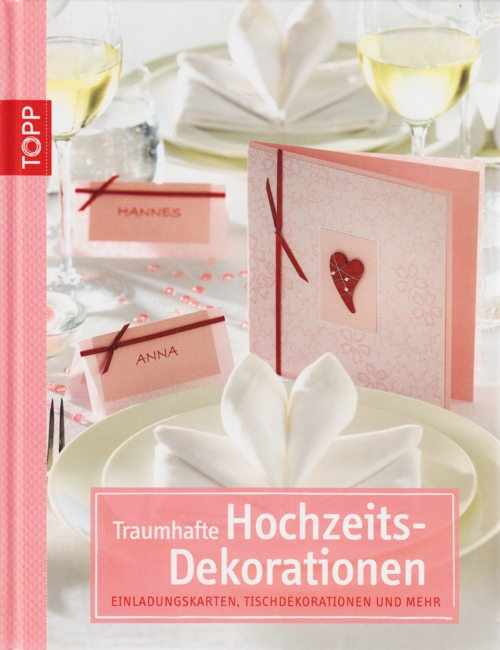 TOPP 5648 ~ Traumhafte Hochzeits-Dekorationen : Einladungskarten, Tischdekorationen und mehr. - Diverse