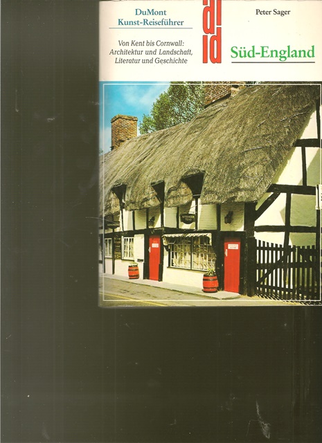 Süd - England. Von Kent bis Cornwall: Architektur und Landschaft, Literatur und Geschichte. - Sager, Peter