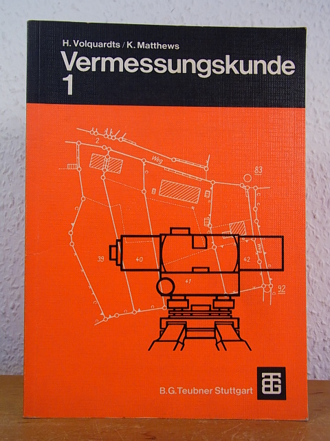 Vermessungskunde. Für die Fachgebiete Hochbau / Bauingenieurswesen / Vermessungswesen. Teil 1 - Volquardts, H. und K. Matthews