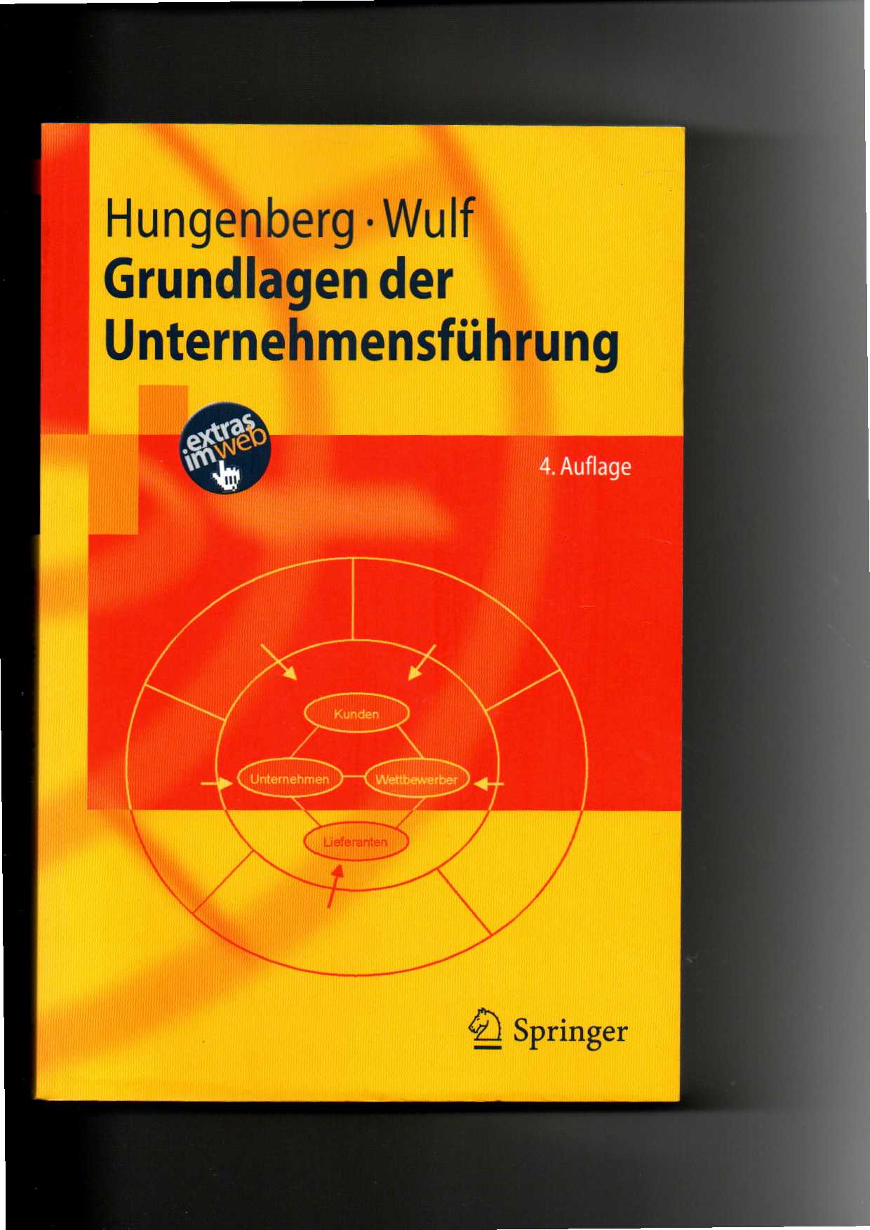 Hungenberg, Wulff, Grundlagen der Unternehmensführung : Einführung Bachelor / 4. Auflage - Hungenberg, Harald und Torsten Wulf