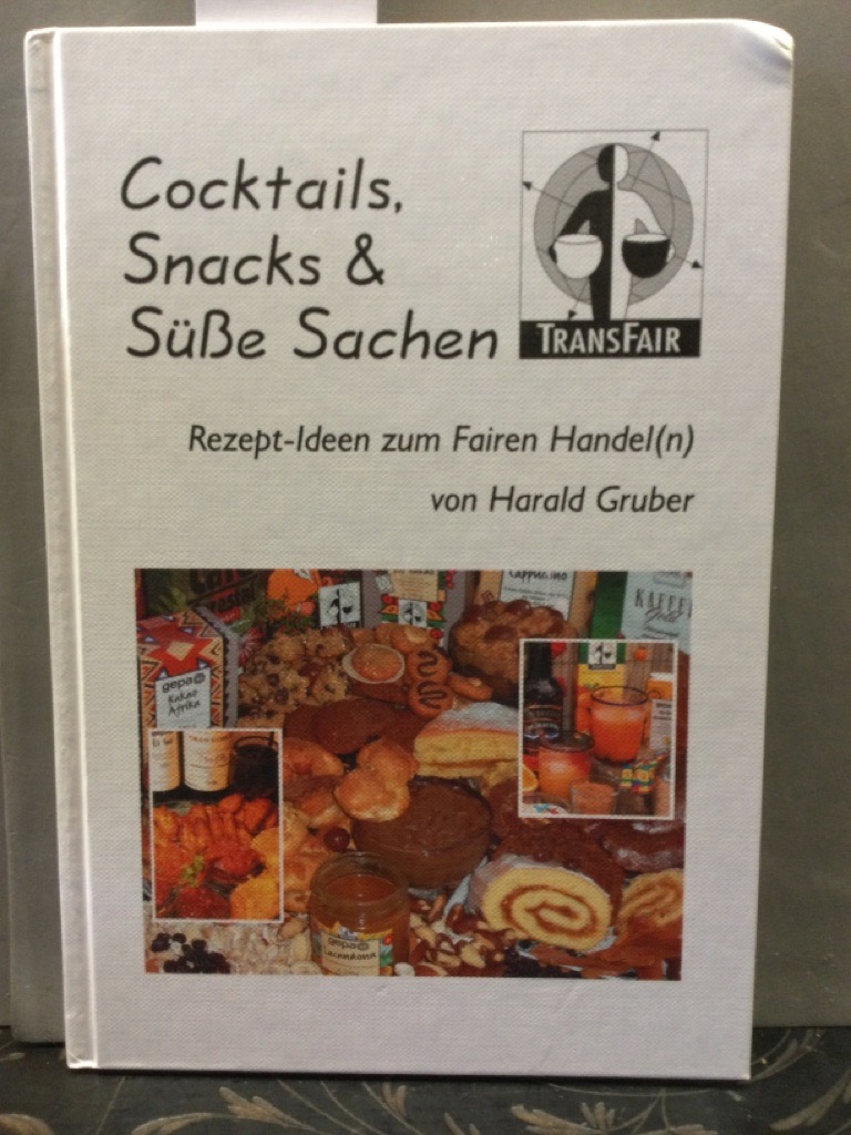 Cocktails, Snacks & süße Sachen : Rezept-Ideen zum fairen Handel(n). von. Mitarb.: Karin Gruber . Hrsg.: TransFair e.V. - Gruber, Harald