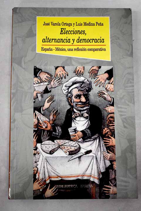 Elecciones, alternancia y democracia, España-México, una reflexión comparativa - Varela Ortega, José