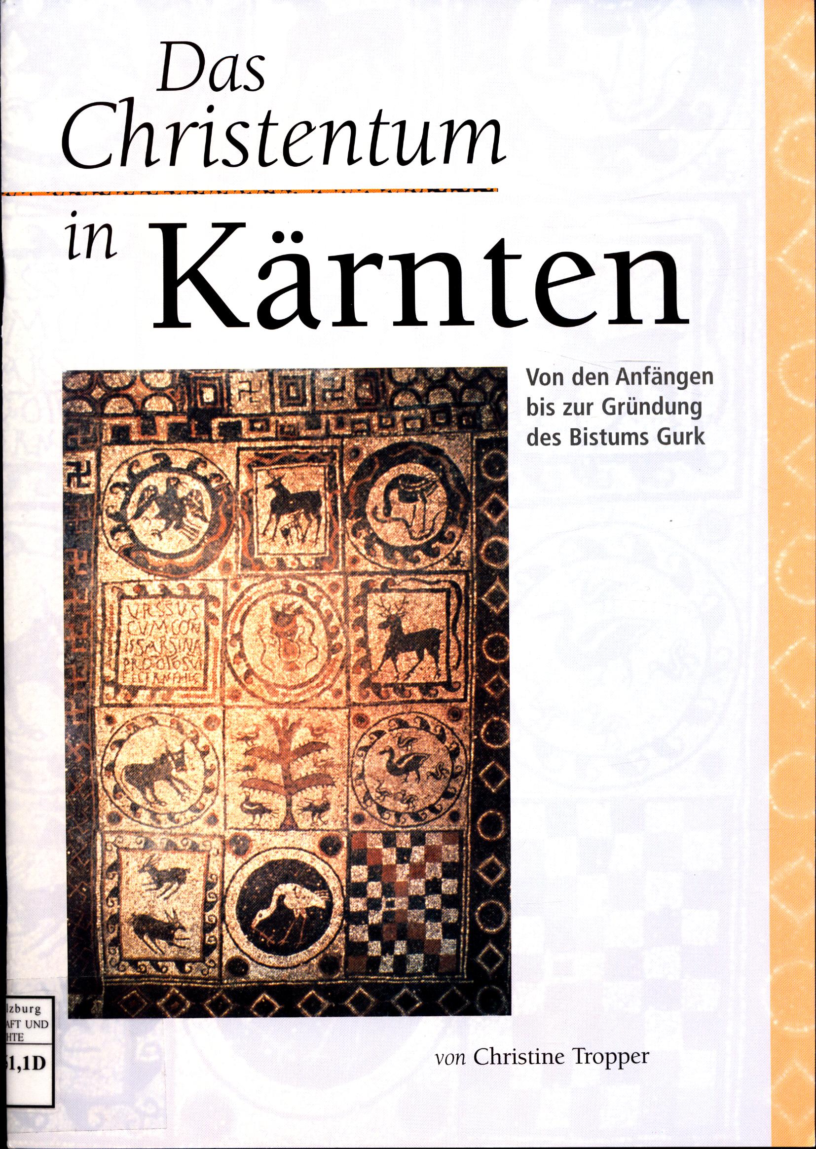 Das Christentum in Kärnten in 4 Teilen Von den Anfängen bis zur Gründung des Bistums Gurk / Vom Hochmittelalter bis zur Reformation / Von der Gegenreformation bis zum Josephinismus / Vom 19. Jahrhundert bis zur Gegenwart - Frankl, Karl Heinz und Christine Tropper