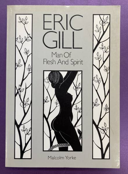 Eric Gill: Man of Flesh and Spirit. - GILL, ERIC - MALCOLM YORKE.