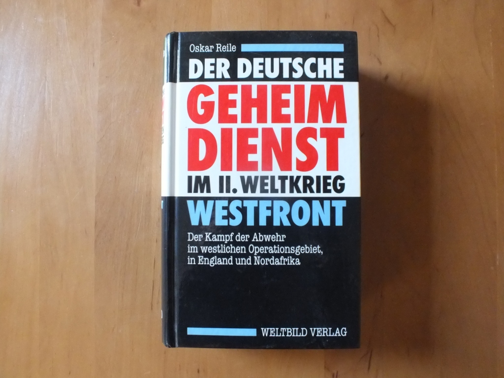 Der deutsche Geheimdienst im II. Weltkrieg. Westfront. Der Kampf der Abwehr im westlichen Operationsgebiet, in England und Nordafrika. - Reile, Oskar