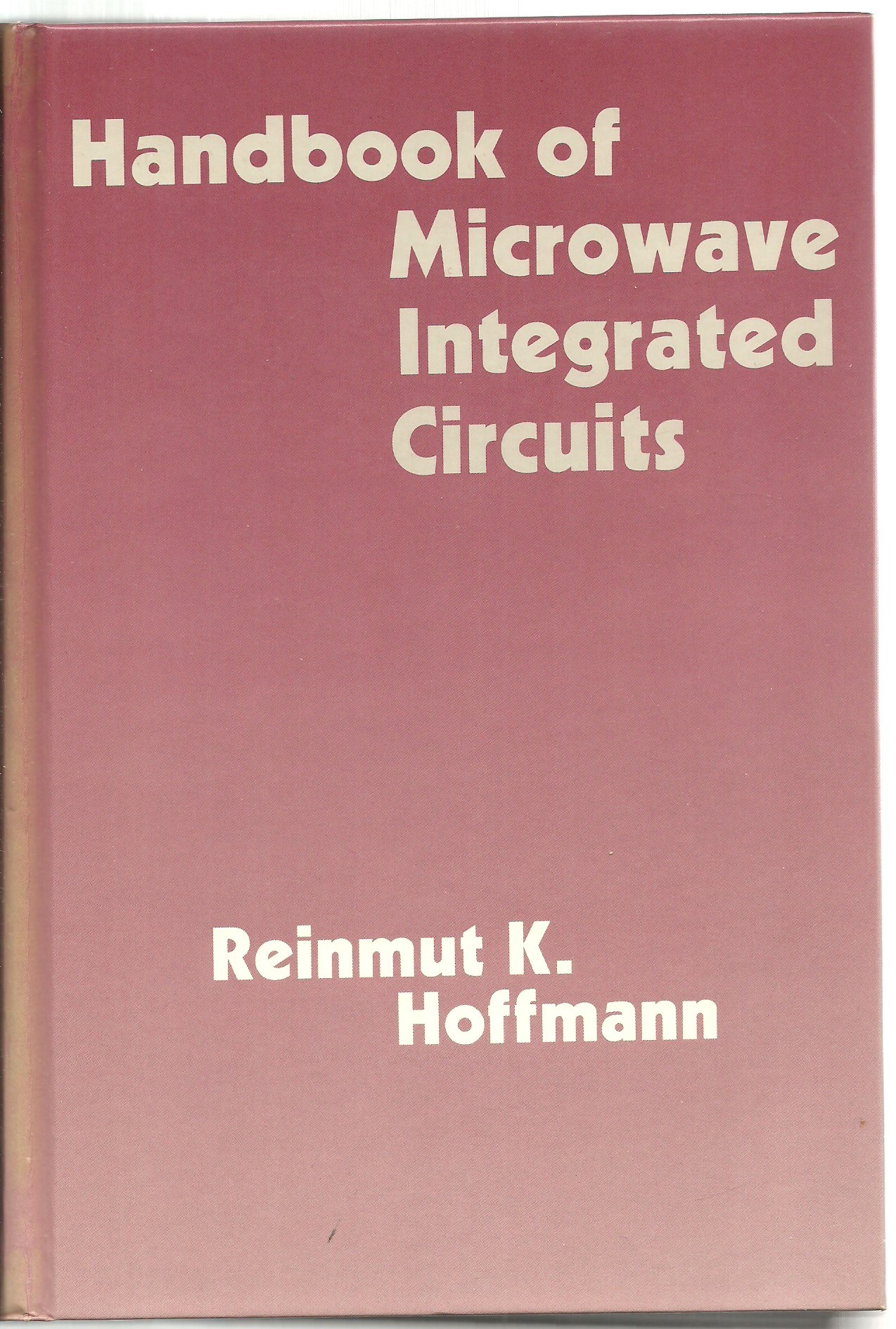 Handbook of Microwave Integrated Circuits - Reinmut K. Hoffmann, translated by Geoffrey A. Ediss and Nigel J. Keen, English Translation edited by Harlan H. Howe, Jr.