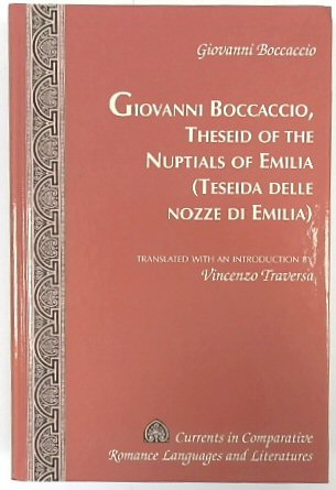 Theseid of the Nuptials of Emilia- Teseida delle nozze di Emilia: Translated with an introduction by Vincenzo Traversa (Currents in Comparative Romance Languages and Literatures) - Boccaccio, Giovanni; Traversa, Vincenzo (trans.)