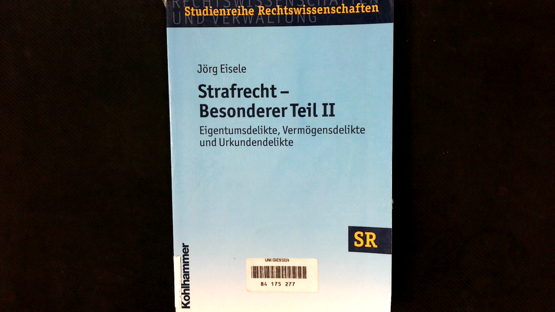 Strafrecht - Besonderer Teil II: Eigentumsdelikte, Vermögensdelikte und Urkundendelikte. (SR-Studienreihe Rechtswissenschaften). - Boecken, Winfried, Nuria Schaub und Jörg Eisele