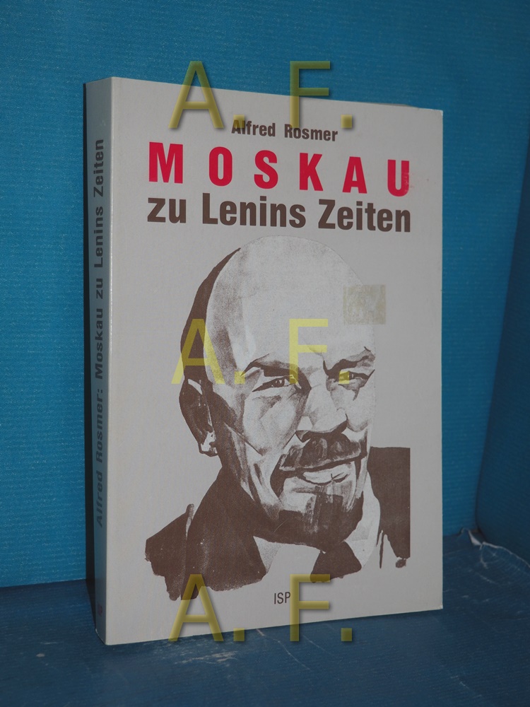 Moskau zu Lenins Zeiten. [Die Übers. aus d. Franz. besorgten Jakob Moneta u. Rudolf Segall] - Rosmer, Alfred