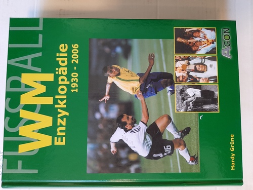 Fußball-WM-Enzyklopädie : 1930 - 2006 - Grüne, Hardy
